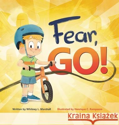 Fear, Go!: A little boy's journey of conquering fear with guidance from the Holy Spirit Whitney L Marshall, Henrique C Rampazzo 9781662920059 Gatekeeper Press - książka