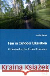 Fear in Outdoor Education : Understanding the Student Experience Barnett, Jennifer   9783639128277 VDM Verlag Dr. Müller - książka