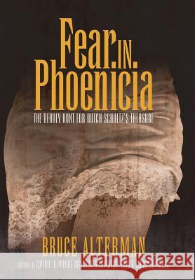 Fear in Phoenicia: The Deadly Hunt for Dutch Schultz's Treasure Bruce Alterman 9781491776667 iUniverse - książka