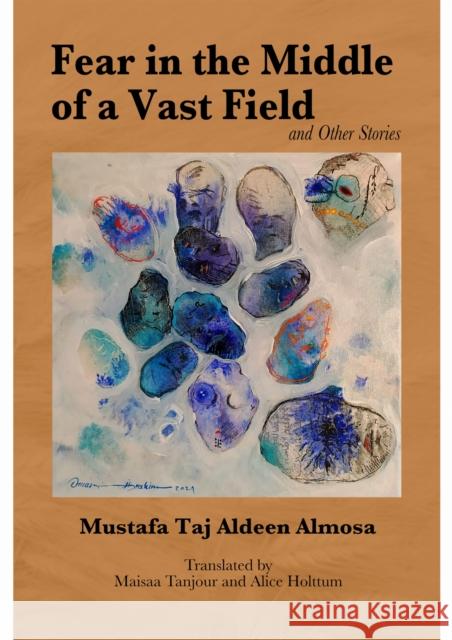 Fear in the Middle of a Vast Field and Other Stories Mustafa Taj Aldeen Almosa 9781477331835 Ctr for Middle Eastern Studies Ut-Austin - książka