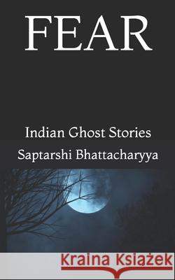 Fear: Indian Ghost Stories Jui Bhattacharyya Saptarshi Bhattacharyya 9781659838992 Independently Published - książka