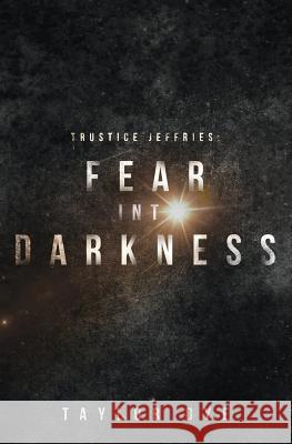 Fear Into Darkness: A Trustice Jeffries Novel Taylor Dye 9780692598320 Samanedna Publishers - książka