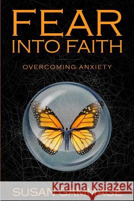 Fear into Faith: Overcoming Anxiety Susan Gammage 9781988668055 Library and Archives Canada - książka