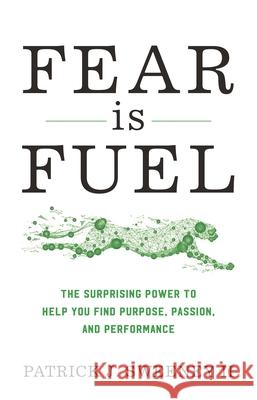Fear Is Fuel: The Surprising Power to Help You Find Purpose, Passion, and Performance Sweeney, Patrick 9781538134412 Rowman & Littlefield Publishers - książka