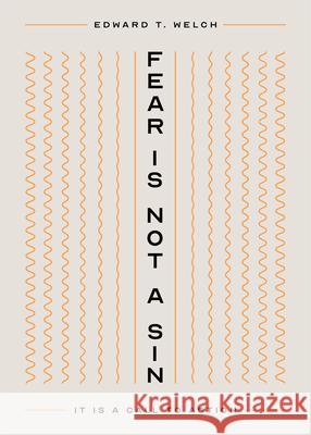 Fear Is Not a Sin: It Is a Call to Action Edward T Welch 9781645075677 New Growth Press - książka