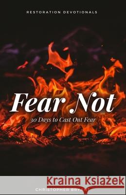 Fear Not: 30 Days to Cast Out Fear Christopher Bryant 9781675148686 Independently Published - książka