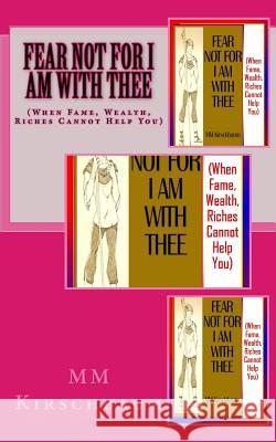 Fear Not For I Am with Thee: (Updated, Expanded and Prayer-Inclusive Version) Kirschbaum, M. M. 9781495973499 Createspace - książka