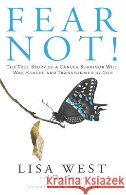 Fear Not!: The True Story of a Cancer Survivor Who Was Healed and Transformed by God Elena Bennett Lisa West 9781732921801 Lisa West - książka