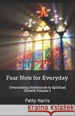 Fear Nots for Everyday: Overcoming Hindrances to Spiritual Growth and Maturity Patty Harris 9781931314121 Olive Press Publishers - książka