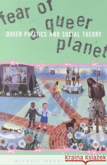 Fear of a Queer Planet: Queer Politics and Social Theory Volume 6 Warner, Michael 9780816623341 University of Minnesota Press - książka