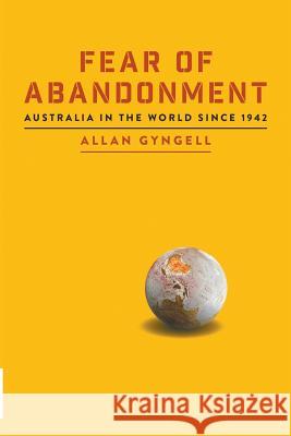 Fear of Abandonment: Australia in the World since 1942 Gyngell, Allan 9781863959186 La Trobe University Press - książka