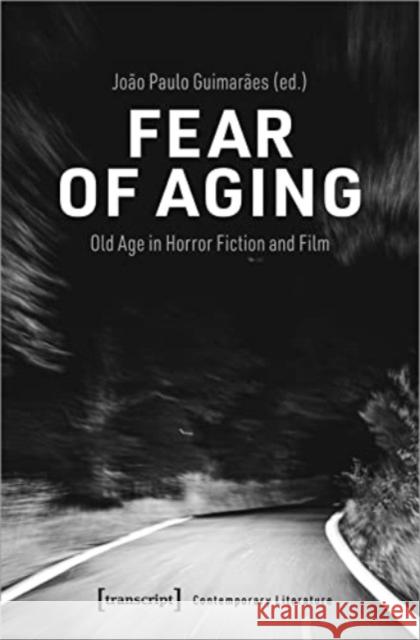 Fear of Aging: Old Age in Horror Fiction and Film  9783837661958 Transcript Verlag - książka