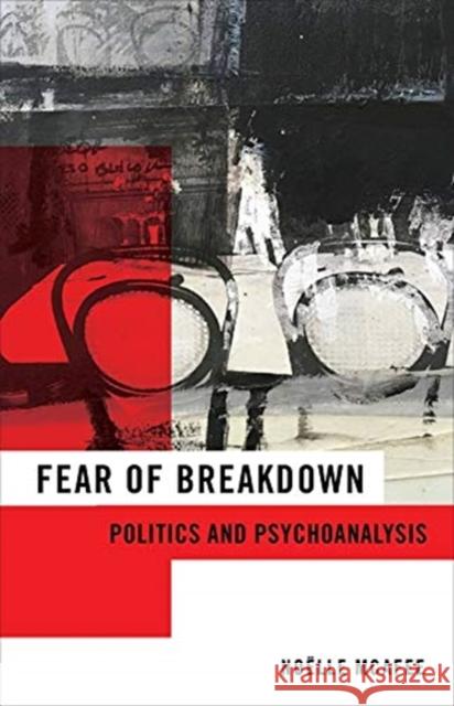 Fear of Breakdown: Politics and Psychoanalysis Noelle McAfee 9780231192682 Columbia University Press - książka