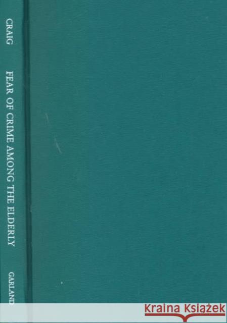 Fear of Crime Among the Elderly: A Multi-Method Study of the Small Town Experience Craig, Mary Dale 9780815337843 Routledge - książka