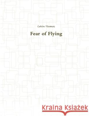 Fear of Flying Calvin Thomas 9781312059399 Lulu.com - książka