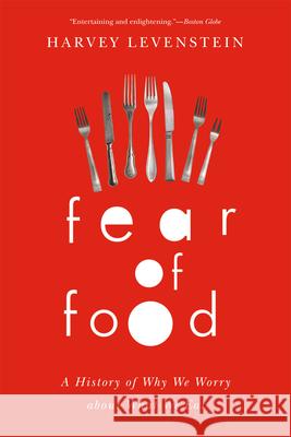 Fear of Food: A History of Why We Worry about What We Eat Levenstein, Harvey 9780226054902 University of Chicago Press - książka