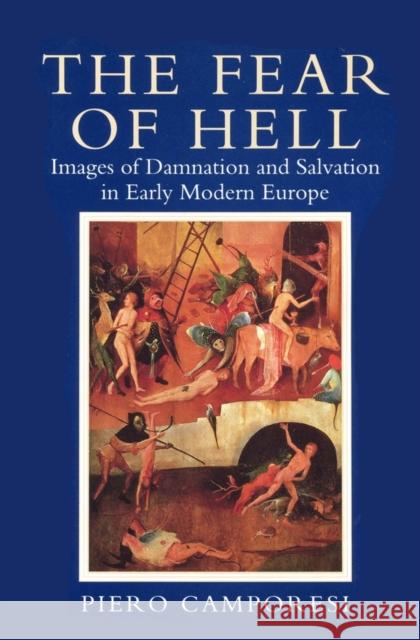 Fear of Hell: Images of Damnation and Salvation in Early Modern Europe Camporesi, Piero 9780745610313 Polity Press - książka