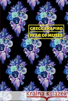 Fear of Muses: Poems by Gregg Shapiro Gregg Shapiro 9781458366191 Lulu.com - książka