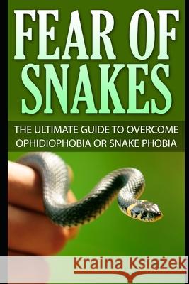 Fear Of Snakes: The Ultimate Guide To Overcome Ophidiophobia Or Snake Phobia James Scott 9781973194224 Independently Published - książka