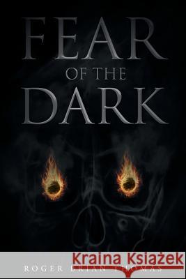 Fear of the Dark Roger Brian Thomas 9781683486695 Page Publishing, Inc. - książka