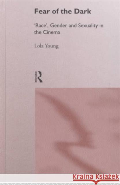 Fear of the Dark: 'Race', Gender and Sexuality in the Cinema Young, Lola 9780415097093 Routledge - książka