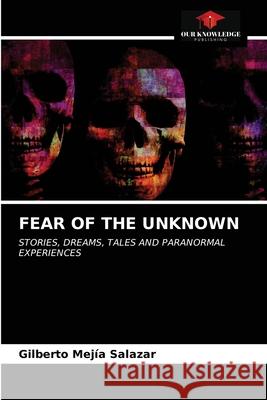 Fear of the Unknown Gilberto Mejía Salazar 9786203214888 Our Knowledge Publishing - książka