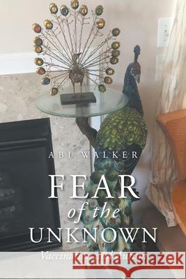 Fear of the Unknown: Vaccination and Autism Abi Walker 9781685172367 Christian Faith Publishing, Inc. - książka