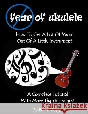 Fear of Ukulele Peter Mealy 9781482341621 Createspace Independent Publishing Platform - książka