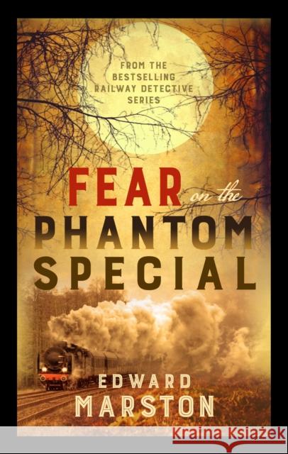 Fear on the Phantom Special: Dark deeds for the Railway Detective to investigate Edward (Author) Marston 9780749024239 Allison & Busby - książka