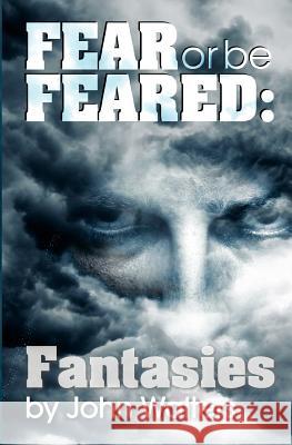 Fear or Be Feared: Fantasies John Walters 9781481814492 Createspace - książka