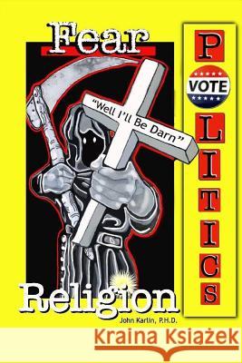 Fear, Religion, Politics: Well I'll Be Darn! John Eugene Karli 9780692164150 White Owl Publishing - książka