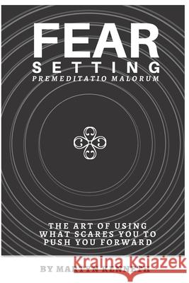 Fear Setting: The art of using what scares you to push you forward Martyn Kenneth 9781651381823 Independently Published - książka