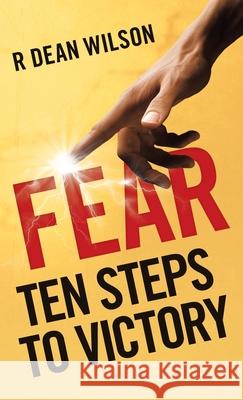Fear: Ten Steps to Victory R Dean Wilson 9781664240568 WestBow Press - książka