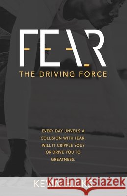 Fear: The Driving Force Kevin Hicks 9781736565605 Hiskicks LLC - książka