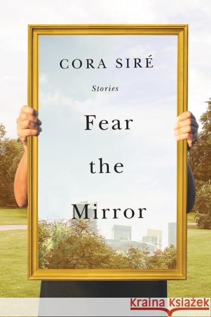 Fear the Mirror: Stories Siré, Cora 9781550655773 Esplanade Books - książka