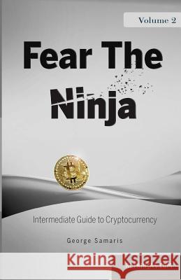 Fear the Ninja: Intermediate Guide to Cryptocurrency George Samaris 9781792683848 Independently Published - książka