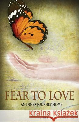 Fear to Love: An Inner Journey Home MS Belinda Bennetts 9781522707905 Createspace Independent Publishing Platform - książka