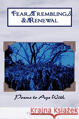 Fear, Trembling, & Renewal: Poems to Age With Roth, Norma 9781438904603 Authorhouse - książka