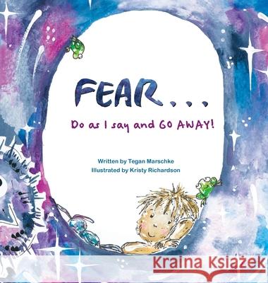 Fear...Do as I say and GO AWAY! Tegan Marschke 9780645184907 Tegan Marschke - książka