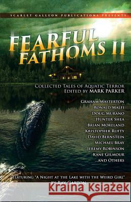 Fearful Fathoms: Collected Tales of Aquatic Terror (Vol. II - Lakes & Rivers) Ray Garton Mark Parker Ronald Malfi 9781974224289 Createspace Independent Publishing Platform - książka