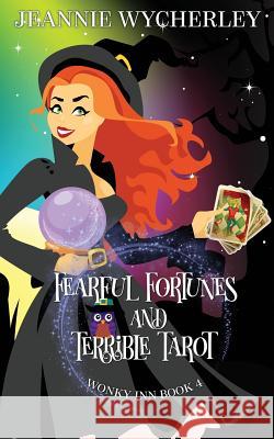 Fearful Fortunes and Terrible Tarot: Wonky Inn Book 4 Jeannie Wycherley 9781794241046 Independently Published - książka