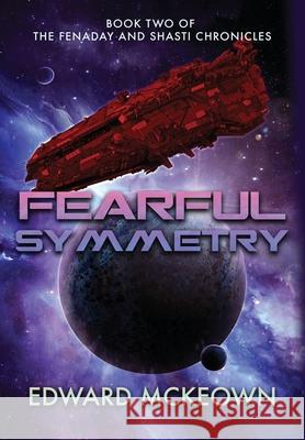Fearful Symmetry: Book Two of The Fenaday and Shasti Chronicles Edward F. McKeown 9781645540427 Ad Astra - książka