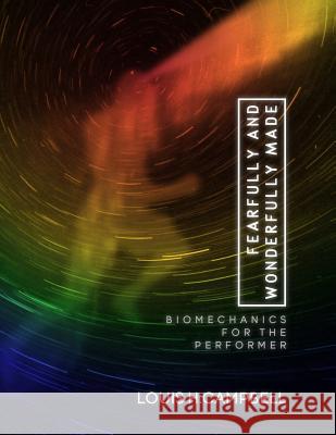 Fearfully and Wonderfully Made: Biomechanics for the Performer Louis H. Campbell Romel Saplaco 9781484104446 Createspace - książka