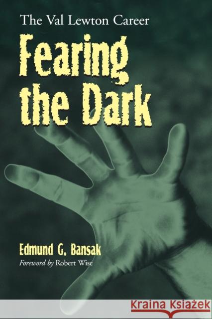 Fearing the Dark: The Val Lewton Career Bansak, Edmund G. 9780786417094 McFarland & Company - książka