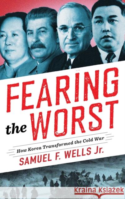 Fearing the Worst: How Korea Transformed the Cold War Samuel F. Wells 9780231192743 Columbia University Press - książka