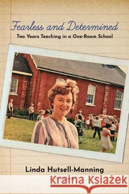 Fearless and Determined: Two Years Teaching in a One-Room School Linda Hutsell-Manning 9781927882436 Blue Denim Press Inc - książka