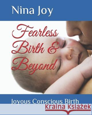 Fearless Birth & Beyond: Create the Birth of your Dreams Nina Joy 9781482741087 Createspace Independent Publishing Platform - książka