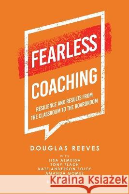 Fearless Coaching: Resilience and Results from the Classroom to the Boardroom Douglas Reeves Lisa Almeida Tony Flach 9781665735193 Archway Publishing - książka