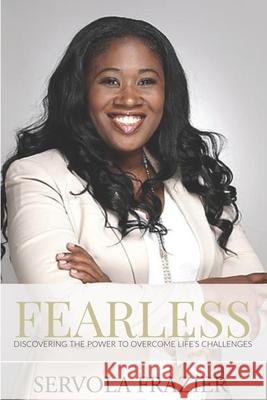 Fearless: Discovering the Power to Overcome Life's Challenges Servola Frazier 9781687553508 Independently Published - książka