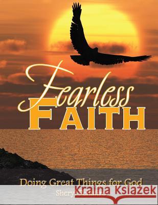 Fearless Faith: Doing Great Things for God Sheryl Pellatiro 9781511689052 Createspace - książka